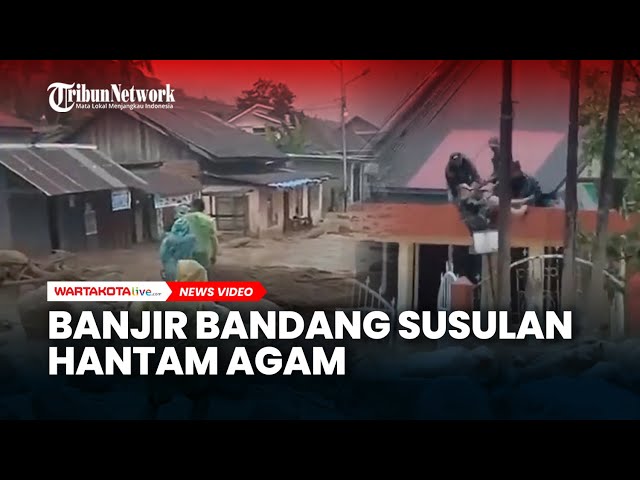 Banjir Bandang Susulan Hantam Agam Bawa Material Lumpur, Batu dan Kayu