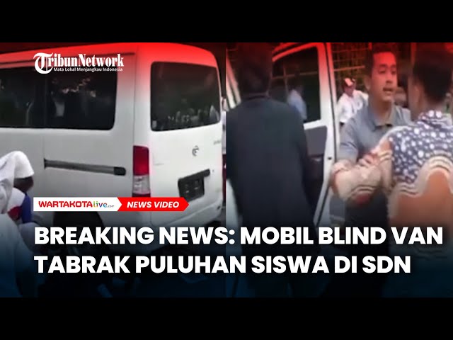 BREAKING NEWS: Mobil Blind Van Tabrak Puluhan Siswa di SDN Cilincing Jakut