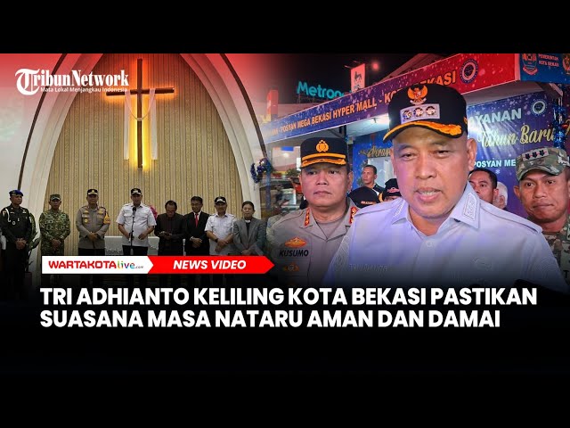 Tri Adhianto Keliling Kota Bekasi Pastikan Suasana Masa Nataru Aman dan Damai