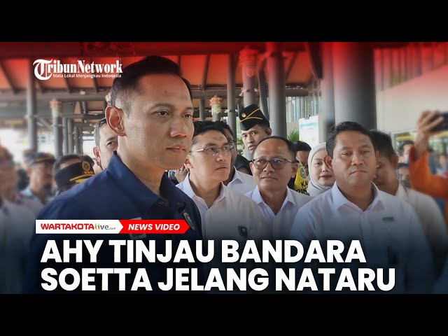 AHY Tinjau Bandara Soetta Jelang Nataru, Sebut Ketepatan Waktu Penerbangan Capai 90 Persen