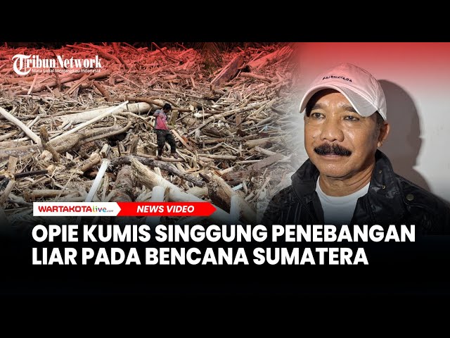 Opie Kumis Singgung Penebangan Liar hingga Kesulitan Distribusi Bantuan pada Bencana Sumatera
