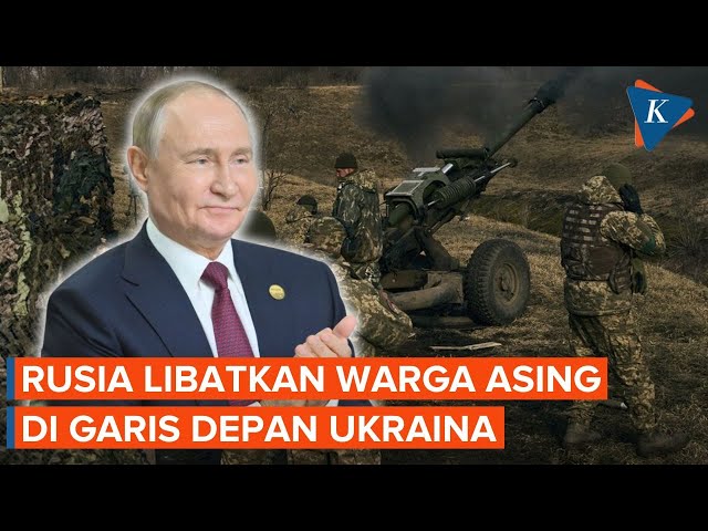 Empat Tahun Konflik, Rusia Kerahkan Warga Asing ke Medan Perang Ukraina, Kok Bisa?