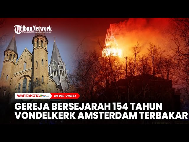 Gereja Bersejarah Vondelkerk Amsterdam Terbakar, Menara Ikonik Runtuh