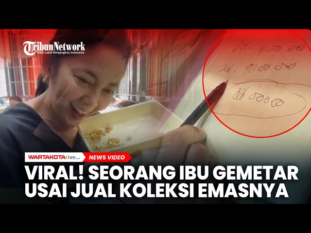 VIRAL! Seorang Ibu Gemeteran Usai Jual Koleksi Emasnya
