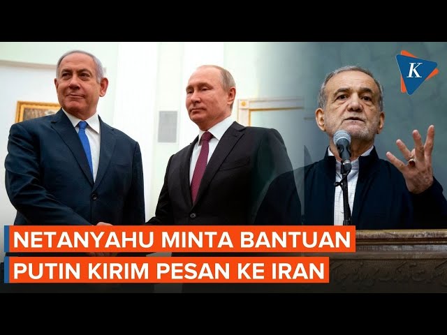 Netanyahu Minta Tolong Putin Kirim Pesan Rahasia ke Iran, Ada Apa?