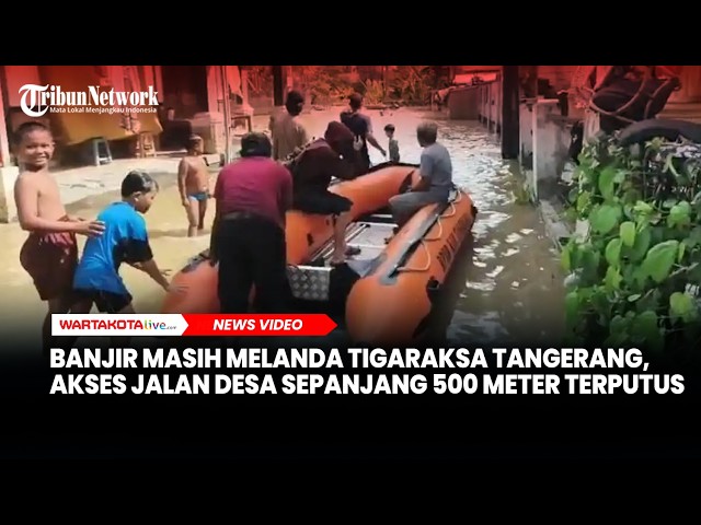 Banjir Masih Melanda Tigaraksa Tangerang, Akses Jalan Desa Sepanjang 500 Meter Terputus