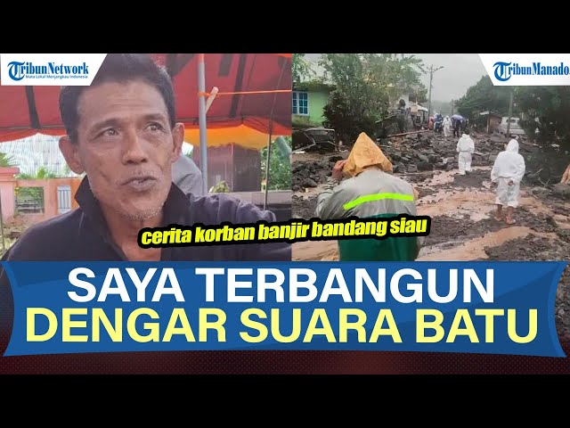 Cerita Rafles Tatoya Saat Banjir di Desa Bahu Siau Timur: Saya Terbangun Dengar Suara Batu