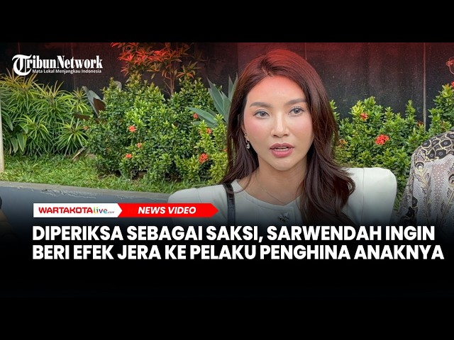 Diperiksa sebagai Saksi, Sarwendah Ingin Beri Efek Jera ke Pelaku Penghina Anaknya