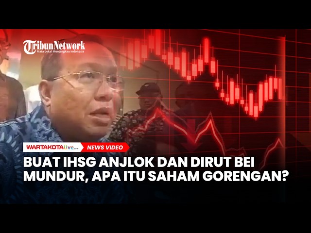 Buat IHSG Anjlok dan Dirut BEI Mundur, Apa itu Saham Gorengan?