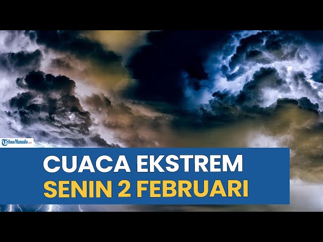 Peringatan Cuaca Ekstrem Hari Ini Senin 2 Februari 2026, Cek Wilayah Anda