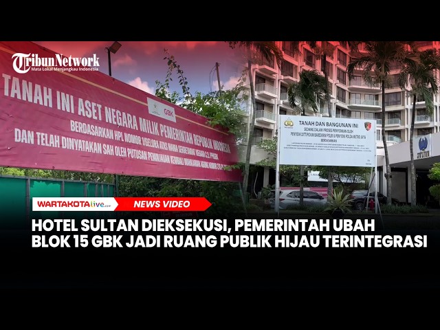 Hotel Sultan Dieksekusi, Pemerintah Ubah Blok 15 GBK Jadi Ruang Publik Hijau Terintegrasi