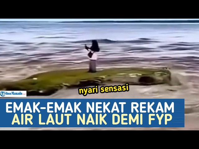 VIRAL VIDEO! Emka-Emak Cari Sensasi Rekam Air Laut Naik, Netizen Geram