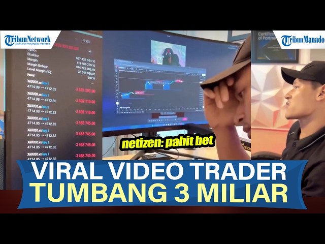 VIRAL VIDEO TRADER TUMBANG 3 MILIAR, NETIZEN: PAHIT BANGET PASTI