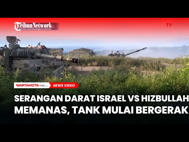 Serangan Darat Israel vs Hizbullah Memanas, Tank Mulai Bergerak di Perbatasan Lebanon