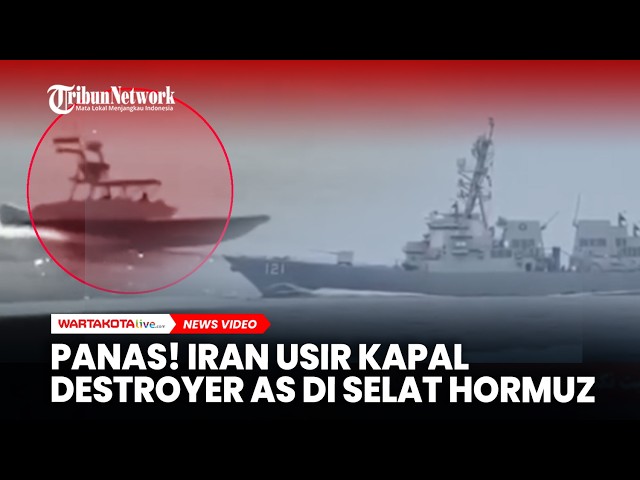 Panas! Iran Usir Kapal Destroyer AS di Selat Hormuz!
