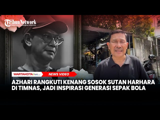 Azhari Rangkuti Kenang Sosok Sutan Harhara di Timnas, Jadi Inspirasi Generasi Sepak Bola